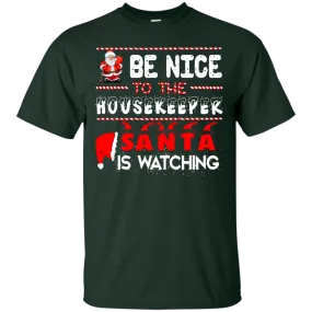 Be Nice To The Housekeeper Santa is Watching Shirt, Hoodie, Tank