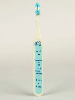 BlueQ "Showers Can Go Fuck Themselves.I Like A Bath" Toothbrush