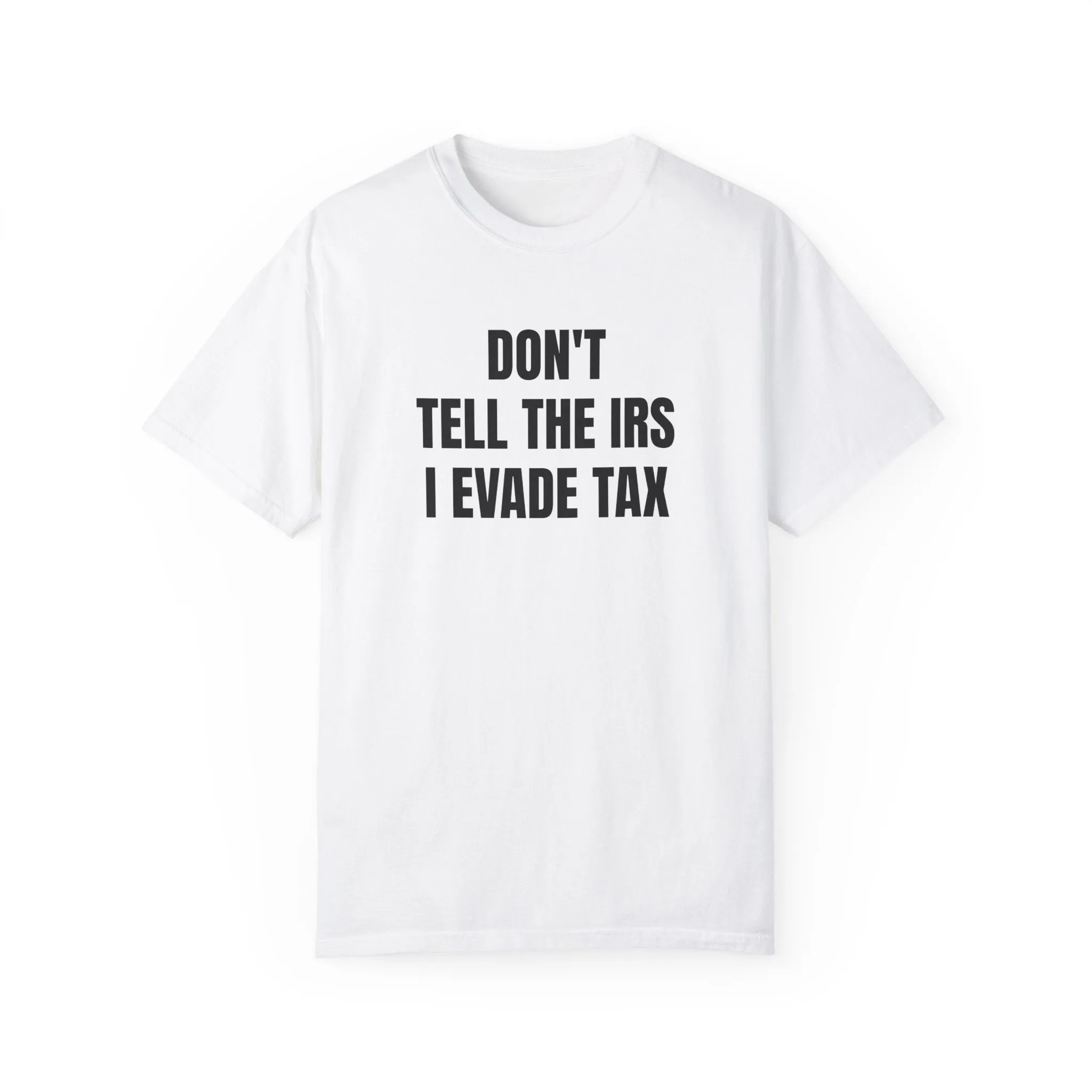 Don't tell the IRS I evade tax T-shirt