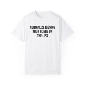 Normalize kissing your homie on the lips T-shirt