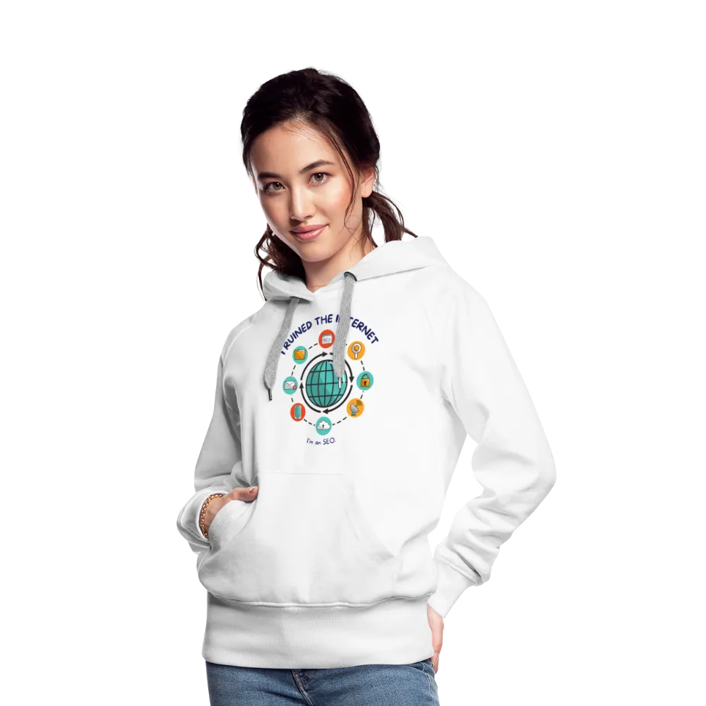 SEO Chic: 'I Ruined the Internet, I'm an SEO' Women’s Hoodie