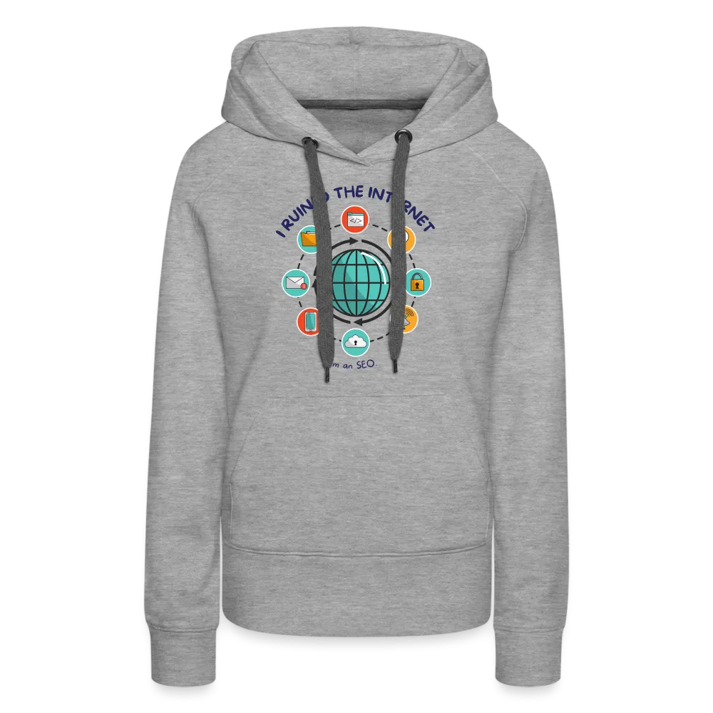 SEO Chic: 'I Ruined the Internet, I'm an SEO' Women’s Hoodie